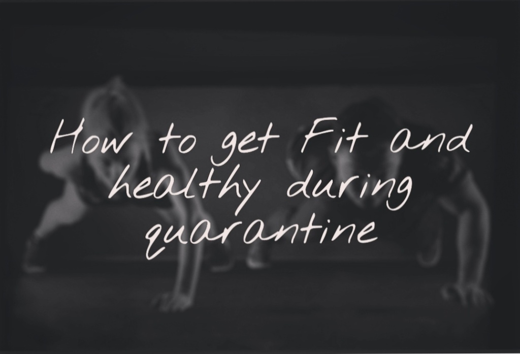 How to keep yourself Fit and Healthy during quarantine.